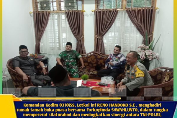 Komandan Kodim 0310/SS, Letkol inf RENO HANDOKO S.E , menghadiri ramah tamah buka puasa bersama Forkopimda SAWAHLUNTO, dalam rangka mempererat silaturahmi dan meningkatkan sinergi antara TNI-POLRI, pemerintah daerah dan masyarakat