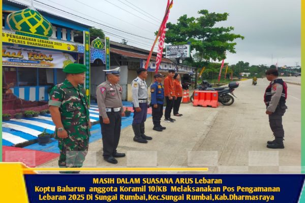 MASIH DALAM SUASANA ARUS Lebaran Koptu Baharun anggota Koramil 10/KB Melaksanakan Pos Pengamanan Lebaran 2025 Di Sungai Rumbai,Kec.Sungai Rumbai